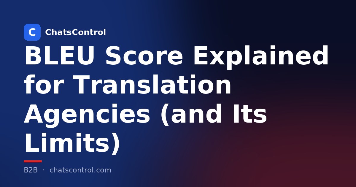 BLEU Score Explained for Translation Agencies (and Its Limits)