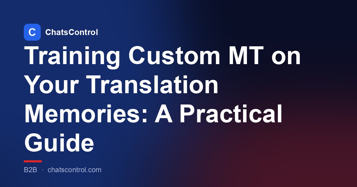 Training Custom MT on Your Translation Memories: A Practical Guide