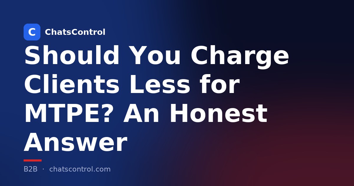 Should You Charge Clients Less for MTPE? An Honest Answer