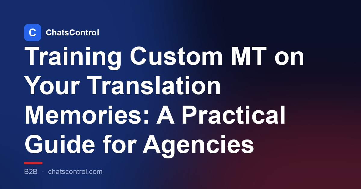 Training Custom MT on Your Translation Memories: A Practical Guide for Agencies