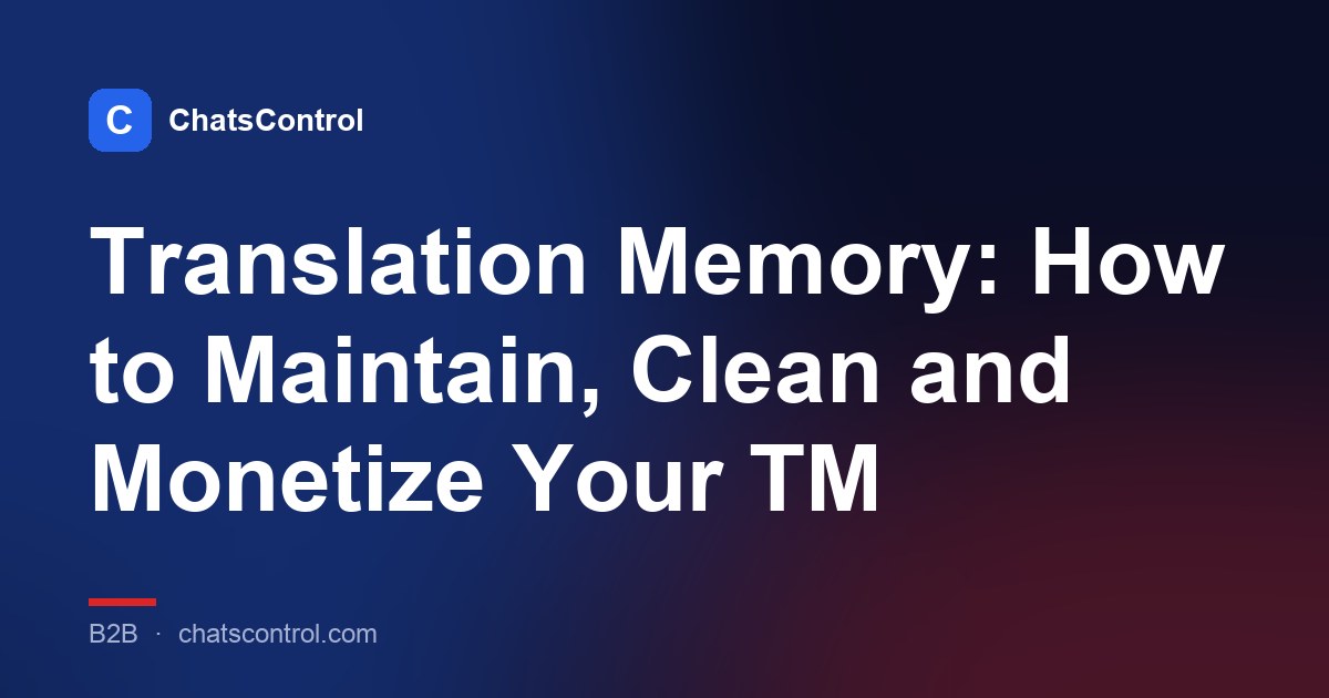 Translation Memory: How to Maintain, Clean and Monetize Your TM
